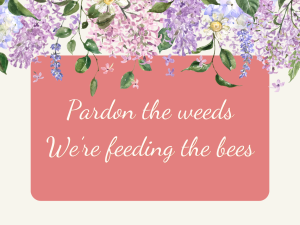 Pardon the Weeds, We’re Feeding the Bees V4